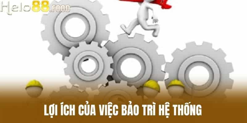 Lợi Ích Của Việc Bảo Trì Hệ Thống