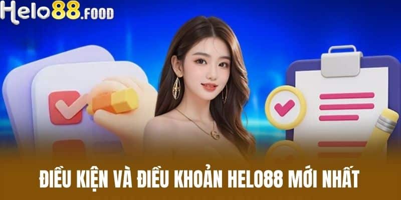 Điều kiện và điều khoản HELO88 mới nhất