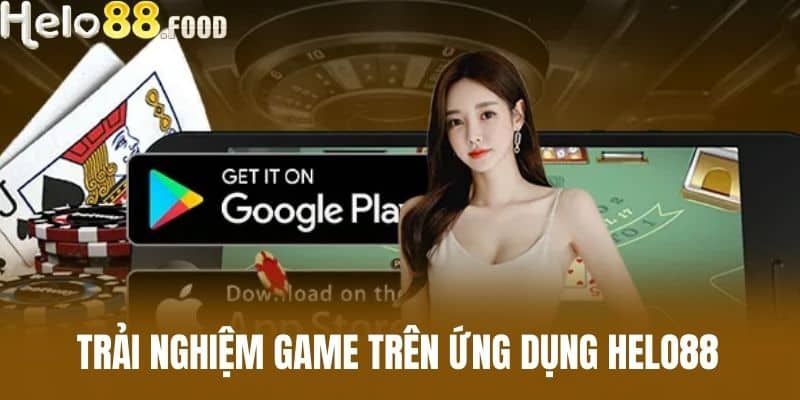 Trải nghiệm game trên ứng dụng HELO88