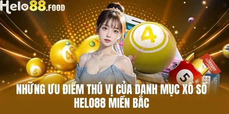 Những ưu điểm thú vị của danh mục xổ số HELO88 miền Bắc