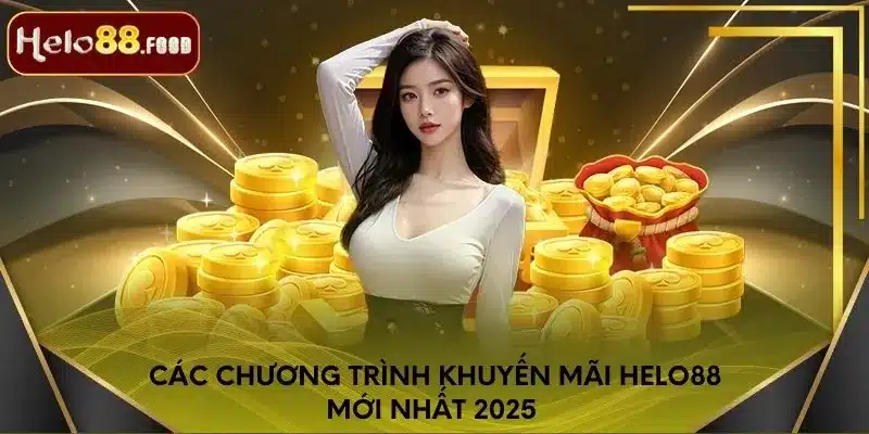 Các chương trình khuyến mãi Helo88 mới nhất 2025 