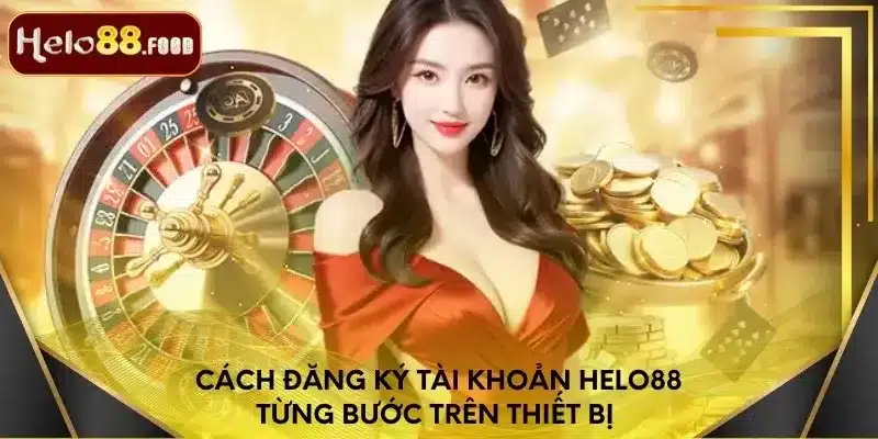 Cách đăng ký tài khoản Helo88 từng bước trên thiết bị 