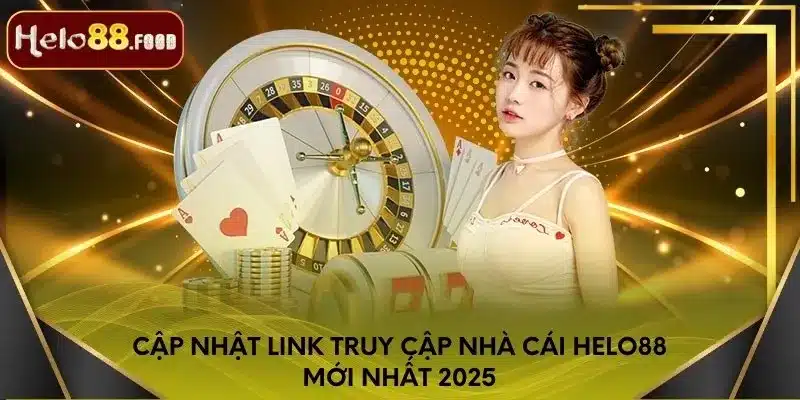 Cập nhật link truy cập nhà cái Helo88 mới nhất 2025