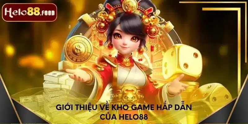 Giới thiệu về kho game hấp dẫn của Helo88